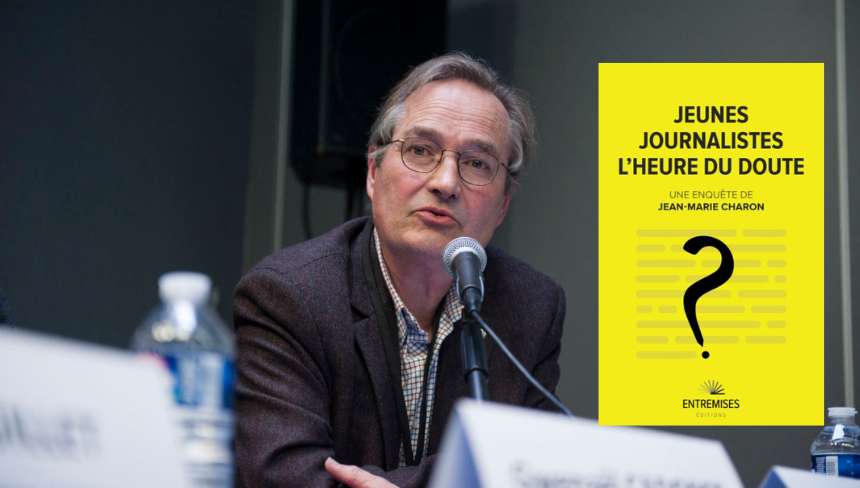 Jean-Marie CHARON Sociologue, spécialisé dans les médias, auteur de « Jeunes journalistes – l’heure du doute », Entremises éditions.